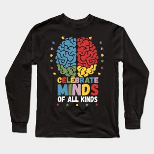 Celebrate Minds Of All Kinds Neurodiversity Autism Autistic Long Sleeve T-Shirt